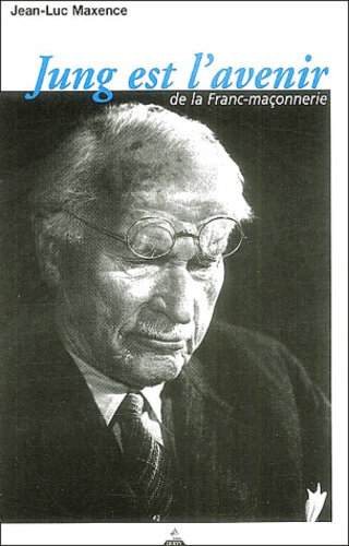 Jean-Luc Maxence - Jung et l'avenir de la Franc-maçonnerie.