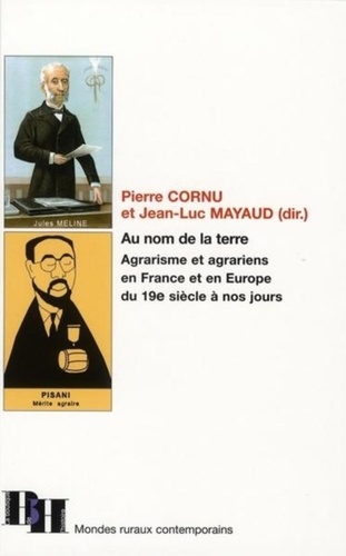 Jean-Luc Mayaud et Pierre Cornu - Au nom de la terre - Agrarisme et agrariens en France et en Europe, du 19e siècle à nos jours.