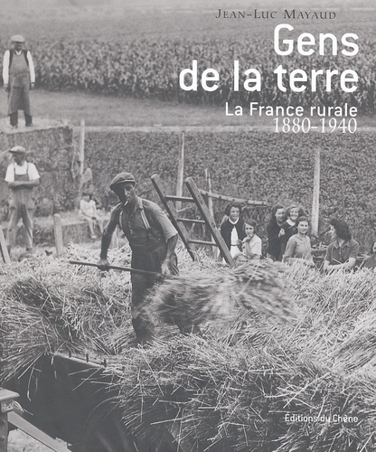 Jean-Luc Mayaud - Gens De La Terre. La France Rurale, 1880-1940.