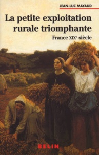 Jean-Luc Mayaud - La Petite Exploitation Rurale Triomphante. France Xixeme Siecle.