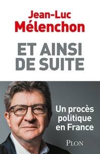 Textbook ebook téléchargement gratuit Et ainsi de suite...  - Un procès politique en France 9782259282994 par Jean-Luc Mélenchon