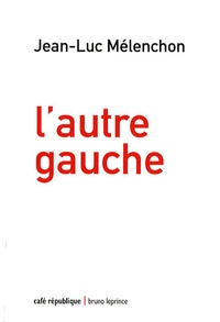 Jean-Luc Mélenchon - L'autre gauche.