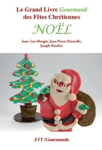 Jean-Luc Mengin et Jean-Pierre Dévazelle - Le Grand Livre Gourmand des Fêtes Chrétiennes - Noël.