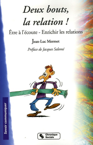 Jean-Luc Mermet - Deux bouts, la relation ! - Etre à l'écoute, Enrichir la relation.
