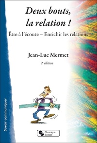 Jean-Luc Mermet - Deux bouts, la relation ! - Etre à l'écoute, Enrichir les relations.
