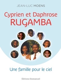 Jean-Luc Moens - Cyprien et Daphrose Rugamba - Une famille pour le Ciel.