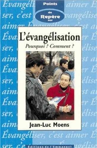 Jean-Luc Moens - L'Evangelisation. Pourquoi ? Comment ?.