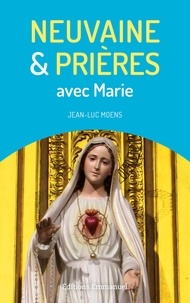 Jean-Luc Moens - Neuvaine et prières avec Marie.