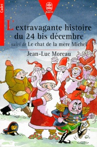 Jean-Luc Moreau - L'extravagante histoire du 24 bis décembre. suivi de Le chat de la mère Michel.