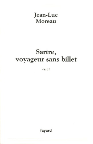 Jean-Luc Moreau - Sartre, voyageur sans billet - Essai.