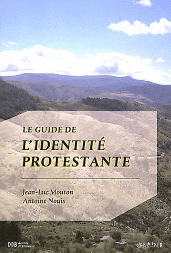 Jean-Luc Mouton et Antoine Nouis - Le Guide de l'identité protestante.