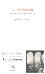 Jean-Luc Nancy - Déconstruction du christianisme - Tome 1, La Déclosion.