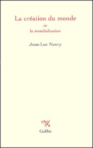 Jean-Luc Nancy - La création du monde ou la mondialisation.
