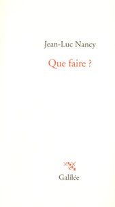 Jean-Luc Nancy - Que faire ?.