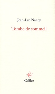 Jean-Luc Nancy - Tombe de sommeil.