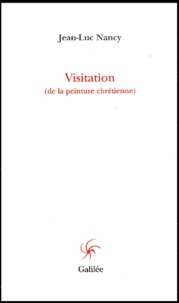 Jean-Luc Nancy - Visitation (De La Peinture Chretienne).