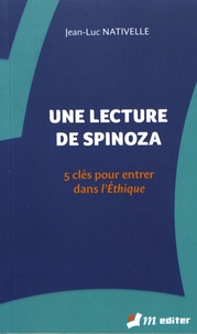 Jean-Luc Nativelle - Une lecture de Spinoza - 5 clés pour entrer dans l'Ethique.