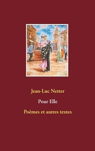 Jean-Luc Netter - Pour elle - Poèmes et autres textes.