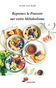 Jean-Luc Noé - Reprenez le pouvoir sur votre métabolisme - 14 jours de menus complets.
