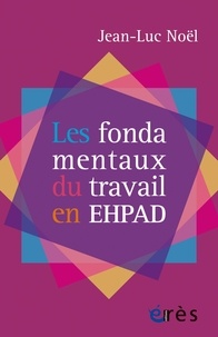 Jean-luc Noel - Les fondamentaux du travail en EHPAD.