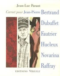 Carnet pour Jean-Pierre Bertrand, Jean Dubuffet, Jean Fautrier, Jean-Olivier Hucleux, Valère Novarina, André Raffray
