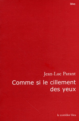 Jean-Luc Parant - Comme si le cillement des yeux.