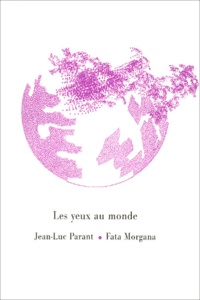 Jean-Luc Parant - Les yeux au monde.