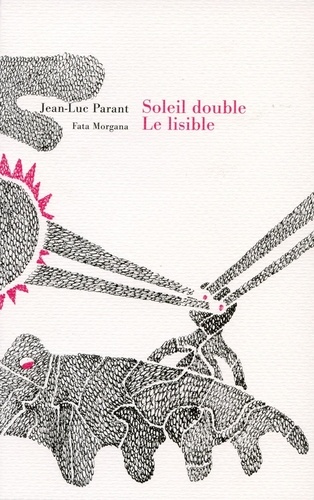 Jean-Luc Parant - Soleil double - Le lisible, l'illisible.