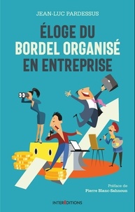 Jean-Luc Pardessus - Eloge du bordel  organisé en entreprise.