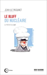 Jean-Luc Pasquinet - Le bluff du nucléaire - Le prétexte du climat.