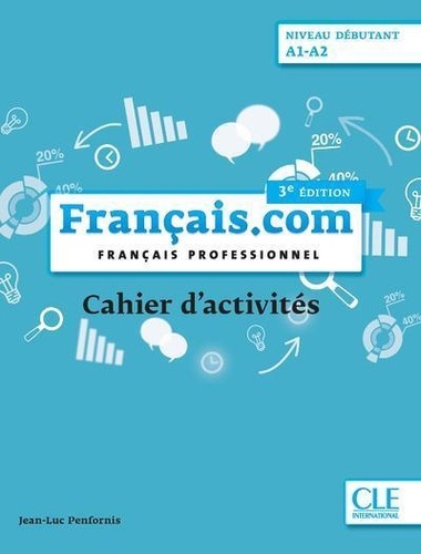 Français.com Niveau débutant A1-A2. Français professionnel. Cahier d'activités 3e édition