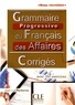 Jean-Luc Penfornis - Grammaire progressive du français des affaires Niveau intermédiaire - Corrigés avec 350 exercices.