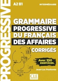 Jean-Luc Penfornis - Grammaire progressive du français des affaires - Intermédiaire A2 B1 corrigés.