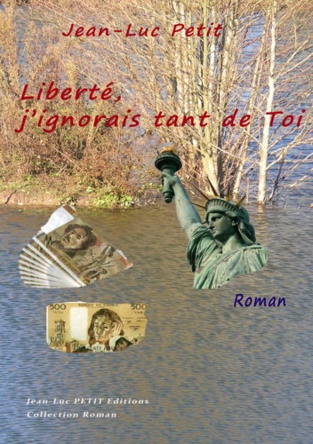 Liberté, j’ignorais tant de Toi. Le roman de la Liberté