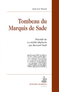 Jean-Luc Peurot - Tombeau du Marquis de Sade - Précédé de La réalité déplacée par Bernard Noël.