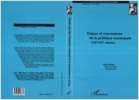 Jean-Luc Pinol et Denis Manjot - Enjeux et expressions de la politique municipale, XIIe-XXe siècles.