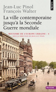 Jean-Luc Pinol et François Walter - Histoire de l'Europe urbaine - Tome 4, La ville contemporaine jusqu'à la Seconde Guerre mondiale.