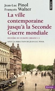 Jean-Luc Pinol et François Walter - La Ville contemporaine jusqu'à la Seconde Guerre mondiale - Histoire de l'Europe urbaine.