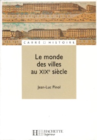 Jean-Luc Pinol - Le monde des villes au XIXe siècle.