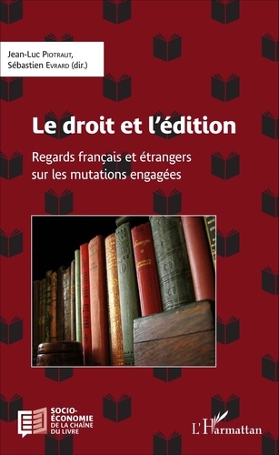 Le droit et l'édition. Regards français et étrangers sur les mutations engagées