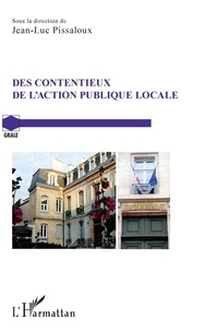 Jean-Luc Pissaloux - Des contentieux de l'action publique locale.