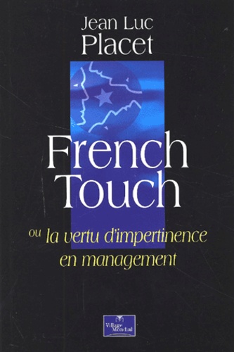 Jean-Luc Placet - French Touch Ou La Vertu D'Impertinence En Management.