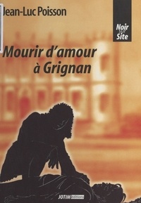 Jean-Luc Poisson - Mourir d'amour à Grignan.