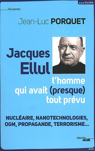 Jacques Ellul - L'homme qui avait (presque) tout... de Jean-Luc Porquet -  Livre - Decitre