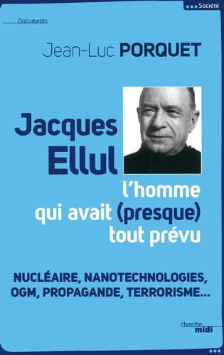 Jacques Ellul. L'homme qui avait (presque) tout prévu