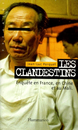Jean-Luc Porquet - Les Clandestins. Enquete En France, En Chine Et Au Mali.