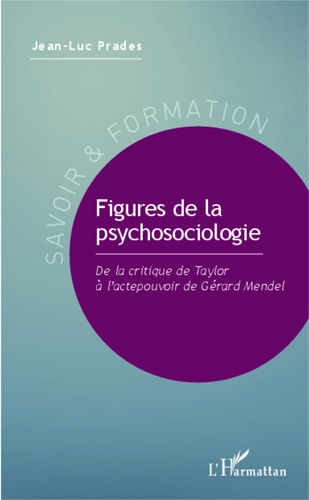 Figures de la psychosociologie. De la critique de Taylor à l'actepouvoir de Gérard Mendel