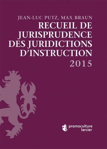Jean-Luc Putz - Recueil de jurisprudence des juridictions d'instruction.