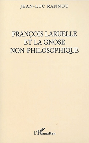 Jean-Luc Rannou - François Laruelle et la gnose non-philosophique.