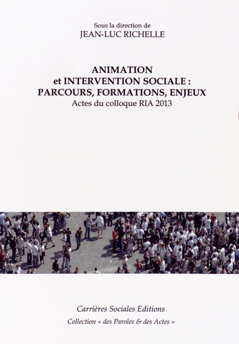 Animation et intervention sociale : parcours, formations, enjeux. Actes du colloque RIA 2013